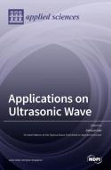 Applications on Ultrasonic Wave di JAESUN LEE edito da MDPI AG