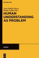 Human Understanding as Problem edito da Gruyter, Walter de GmbH