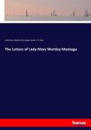 The Letters of Lady Mary Wortley Montagu di Lady Mary Wortley Montagu, Sarah J. B. Hale edito da hansebooks
