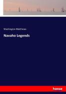 Navaho Legends di Washington Matthews edito da hansebooks