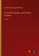 La maravilla del siglo, cartas a Maria Enriqueta di Don Wenceslao Ayguals de Izco edito da Outlook Verlag