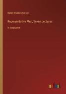 Representative Men; Seven Lectures di Ralph Waldo Emerson edito da Outlook Verlag