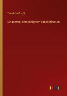 De accentu compositorum sanscriticorum di Theodor Aufrecht edito da Outlook Verlag