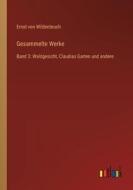 Gesammelte Werke di Ernst Von Wildenbruch edito da Outlook Verlag