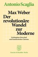 Max Weber - Der revolutionäre Wandel zur Moderne. di Antonio Scaglia edito da Duncker & Humblot GmbH