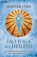 Tao Yoga des Heilens di Mantak Chia edito da Heyne Taschenbuch