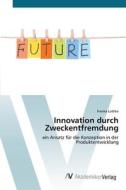 Innovation Durch Zweckentfremdung di Ludtke Franka Ludtke edito da Ks Omniscriptum Publishing