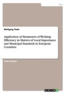 Application of Parameters of Working Efficiency in Matters of Local Importance and Municipal Standards in European Count di Wolfgang Tiede edito da GRIN Publishing