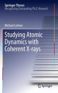 Studying Atomic Dynamics with Coherent X-rays di Michael Leitner edito da Springer-Verlag GmbH