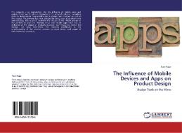 The Influence of Mobile Devices and Apps on Product Design di Tom Page edito da LAP Lambert Academic Publishing