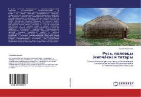 Rus', polovtsy (kipchaki) i tatary di Sultan Katanchiev edito da LAP Lambert Academic Publishing
