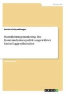 Dienstleistungsmarketing. Die Kommunikationspolitik ausgewählter Linienfluggesellschaften di Beatrice Büschelberger edito da GRIN Verlag