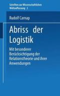 Abriss Der Logistik: Mit Besonderer Berucksichtigung Der Relationstheorie Und Ihrer Anwendungen di Rudolf Carnap edito da Springer