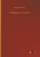 Pedagogics as a System di Karl Rosenkranz edito da Outlook Verlag