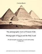 The photographic work of Francis Frith - Photographs of Egypt and the Holy Land di Carsten Rasch edito da Books on Demand