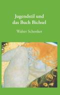 Jugendstil und das Buch Bichsel di Walter Schenker edito da Books on Demand
