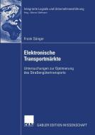 Elektronische Transportmärkte di Frank Sänger edito da Deutscher Universitätsverlag