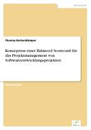 Konzeption einer Balanced Scorecard für das Projektmanagement von Softwareentwicklungsprojekten di Thomas Berkenkämper edito da Diplom.de
