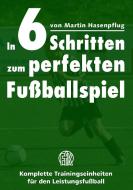 In 6 Schritten zum perfekten Fußballspiel di Martin Hasenpflug edito da Books on Demand