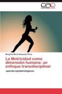 La Motricidad como dimensión humana: un enfoque transdisciplinar di Margarita María Benjumea Pérez edito da EAE