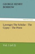 Lavengro The Scholar - The Gypsy - The Priest, Vol. 1 (of 2) di George Henry Borrow edito da TREDITION CLASSICS