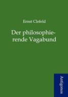 Der philosophierende Vagabund di Ernst Clefeld edito da Antigonos