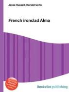 French Ironclad Alma di Jesse Russell, Ronald Cohn edito da Book On Demand Ltd.