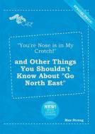 You're Nose Is in My Crotch! and Other Things You Shouldn't Know about Go North East di Max Strong edito da LIGHTNING SOURCE INC