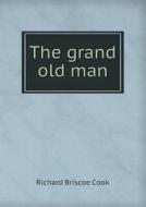The Grand Old Man di Richard Briscoe Cook edito da Book On Demand Ltd.