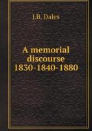 A Memorial Discourse 1830-1840-1880 di J B Dales edito da Book On Demand Ltd.