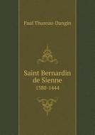 Saint Bernardin De Sienne 1380-1444 di Paul Thureau-Dangin edito da Book On Demand Ltd.