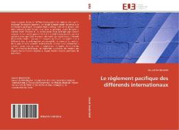 Le règlement pacifique des différends internationaux di Jaouad Benabdallah edito da Editions universitaires europeennes EUE