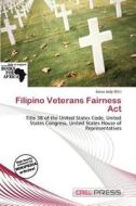 Filipino Veterans Fairness Act edito da Cred Press