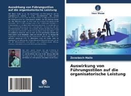 Auswirkung von Führungsstilen auf die organisatorische Leistung di Zenebech Haile edito da Verlag Unser Wissen