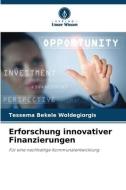 Erforschung innovativer Finanzierungen di Tessema Bekele Woldegiorgis edito da Verlag Unser Wissen