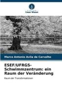 ESEF/UFRGS-Schwimmzentrum: ein Raum der Veränderung di Marco Antonio Avila de Carvalho edito da Verlag Unser Wissen