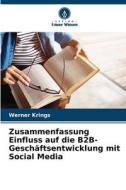 Zusammenfassung Einfluss auf die B2B-Geschäftsentwicklung mit Social Media di Werner Krings edito da Verlag Unser Wissen
