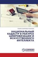 NACIONAL'NYJ KADASTR V RAKURSE CIFROVIZACII I ISKUSSTVENNOGO INTELLEKTA di ROBIYa SOBIROVNA TOShBOEVA edito da LAP LAMBERT Academic Publishing