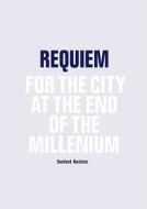 Requiem: For the City at the End of the Millennium di Sanford Kwinter edito da Actar