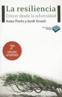 La Resiliencia: Crecer Desde La Adversidad di Anna Fores, Jordi Grane edito da Plataforma Editorial