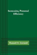 Increasing Personal Efficiency di H. Conwell Russell H. Conwell edito da Alpha Editions