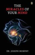 The Miracles Of Your Mind di Joseph Murphy edito da True Sign Publishing House Private Limited