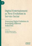 Digital Entertainment as Next Evolution in Service Sector: Emerging Digital Solutions in Reshaping Different Industries edito da PALGRAVE MACMILLAN LTD