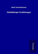 Heidelberger Erzählungen di Adolf Schmitthenner edito da TP Verone Publishing