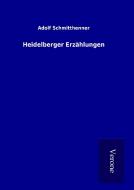 Heidelberger Erzählungen di Adolf Schmitthenner edito da TP Verone Publishing