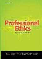 Professional Ethics di Tom Ojienda, Katarina Juma edito da Lawafrica Publishing Ltd