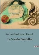 La Vie du Bouddha di André-Ferdinand Herold edito da Culturea