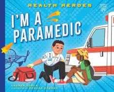 I'm a Paramedic di Lauren Kukla edito da MAYO CLINIC PR KIDS