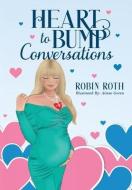 Heart to Bump Conversations di Robin Roth edito da LIGHTNING SOURCE INC