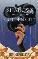 Shadows in the Golden City di Jennifer Kay edito da LIGHTNING SOURCE INC